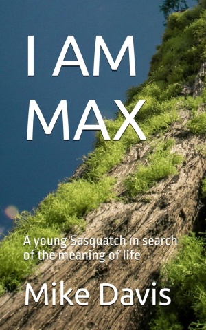 I AM MAX BOOK. A young Sasquatch in search of the meaning of life.